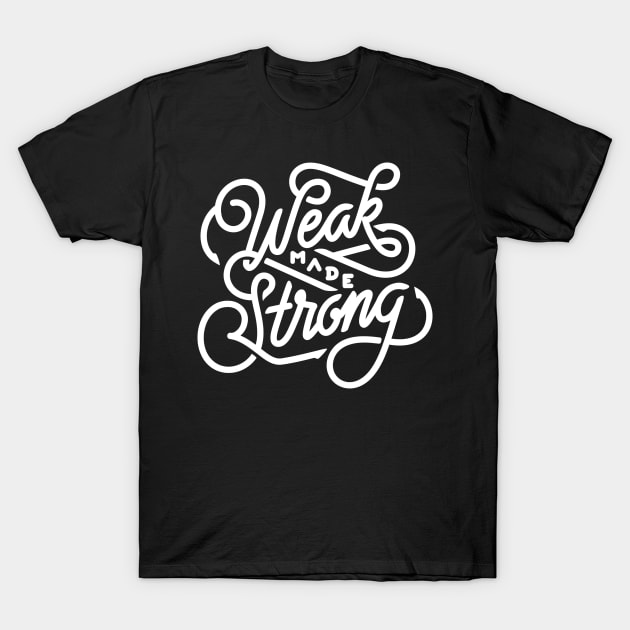 Weak Made Strong T-Shirt by Viral Bliss